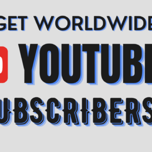 Get Worldwide YouTube Subscribers